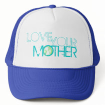 "Love Your Mother" Earth hats by jwoobs "Love Your Mother" Earth hats