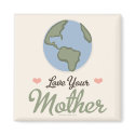 Love Your Mother Earth Magnet