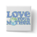 Love Your Mother Earth Square Button