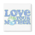 Love Your Mother Earth Square Magnet