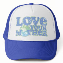 Love Your Mother Earth Trucker Hat
