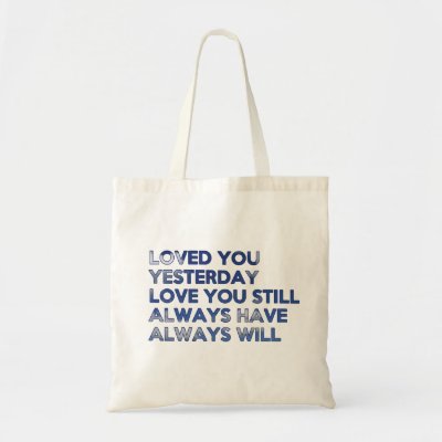 Loved You Yesterday Always Have Always Will Tote Bags