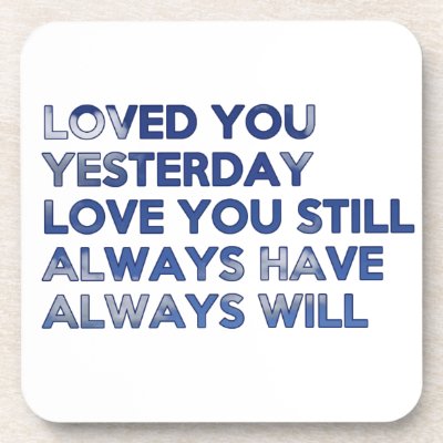 Loved You Yesterday Always Have Always Will Coasters