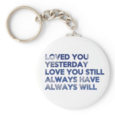 Loved You Yesterday Always Have Always Will Keychains