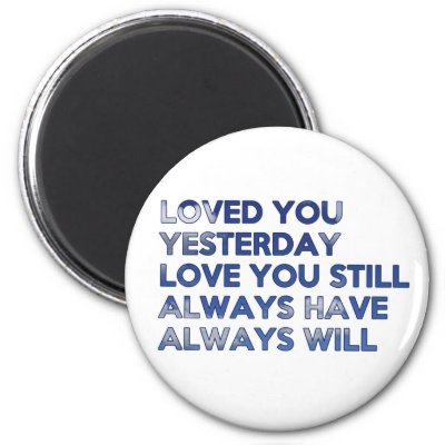 Loved You Yesterday Always Have Always Will Magnets