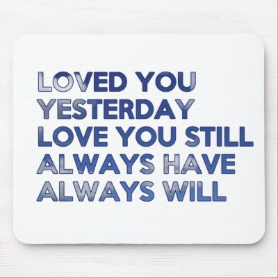 Loved You Yesterday Always Have Always Will Mouse Pad