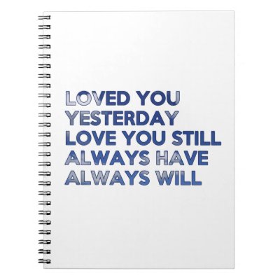 Loved You Yesterday Always Have Always Will Spiral Notebooks