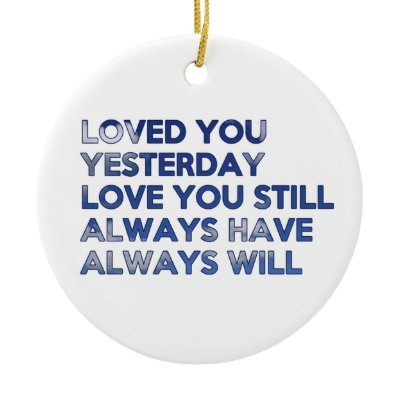 Loved You Yesterday Always Have Always Will Christmas Tree Ornaments