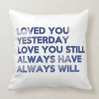 Loved You Yesterday Always Have Always Will Pillow