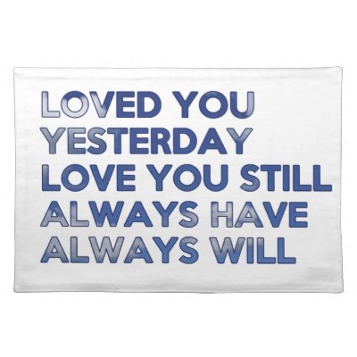 Loved You Yesterday Always Have Always Will Place Mat