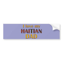 lovemyhaitiandad001 bumper sticker
