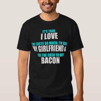 Loves Bacon More Than Girlfriend Tshirts