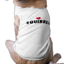 Loves Squirrels Dog T-shirt pet clothing by petclothes Loves Squirrels Dog T-shirt pet clothing