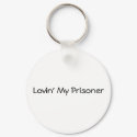 Lovin' My Prisoner keychains