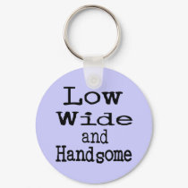 Low Wide and Handsome keychains by TotallyRandom Low Wide and Handsome keychains