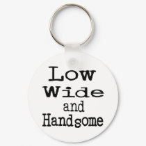 Low Wide and Handsome keychains by TotallyRandom Low Wide and Handsome keychains