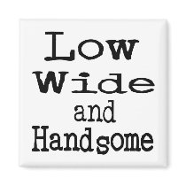 Low Wide and Handsome magnets by TotallyRandom Low Wide and Handsome magnets