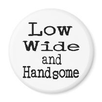 Low Wide and Handsome magnets by TotallyRandom Low Wide and Handsome magnets