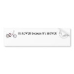 Lower Because It's Slower Sticker, Bike Version Bumper Stickers