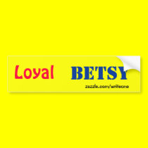 Loyal  Betsy bumper sticker bumper stickers
