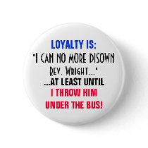 LOYALTY IS: "I CAN NO MORE DISOWN REV WRIGHT" buttons by Go_Buckeyes LOYALTY IS: "I CAN NO MORE DISOWN REV WRIGHT" buttons