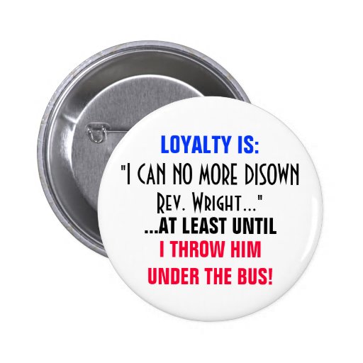 LOYALTY IS: "I CAN NO MORE DISOWN REV WRIGHT" PINBACK BUTTONS