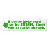 LUCKY ENOUGH IRISH bumper stickers by Jill311 LUCKY ENOUGH IRISH bumper stickers