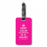[Crown] keep calm yuh mudda is a man!!!  Luggage Tags