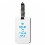 [Crown upside down] hold on to your hat  Luggage Tags