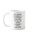 Luke 10 33, But a certain Samaritan, as he jo... mugs by FollowingJesus Luke 10 33, But a certain Samaritan, as he jo... mugs