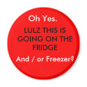 LULZ THIS IS GOING ON THE FRIDGE, And / or Free... magnets