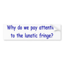 Lunatic fringe bumper stickers