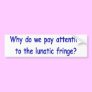 Lunatic fringe bumper stickers