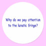 Lunatic fringe round sticker