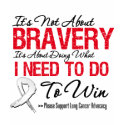 Lung Cancer Bravery t-shirts