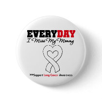 Lung Cancer Every Day I Miss My Mommy Pinback Button