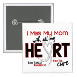Lung Cancer I Miss My Mom Pin