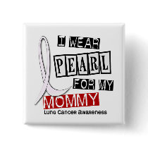 Lung Cancer I WEAR PEARL 37 Mommy Pinback Buttons