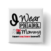 Lung Cancer I Wear Pearl Ribbon For My Mommy Pin