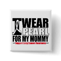 Lung Cancer I Wear Pearl Ribbon For My Mommy Button