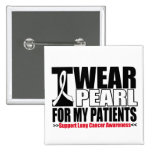 Lung Cancer I Wear Pearl Ribbon For My Patients Pinback Buttons