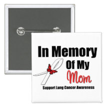 LUNG CANCER In Memory of My Mom Buttons