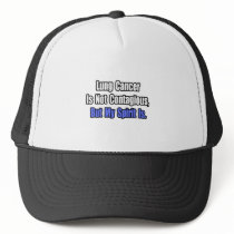 Lung Cancer Is Not Contagious.. hats by Lung_Cancer_Shirts Lung Cancer Is Not Contagious.. hats