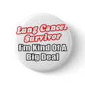 Lung Cancer Survivor...Big Deal buttons by Lung_Cancer_Shirts Lung Cancer Survivor...Big Deal buttons