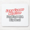 Lung Cancer Survivor...Big Deal mousepads by Lung_Cancer_Shirts Lung Cancer Survivor...Big Deal mousepads