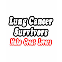 Lung Cancer Survivors Make Great Lovers t-shirts