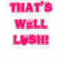 LUSH SHIRT LUSH SHIRT