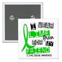 Lyme Disease I Wear Lime Green For My Friend 37 Pinback Button