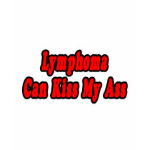 Lymphoma Can Kiss My Ass t-shirts