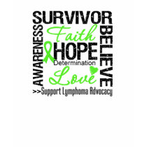 Lymphoma Cancer Survivors Motto t-shirts